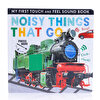 Noisy Things That Go (My First Touch and Feel Sound Book) / İngilizce, Sesli, Dokun Hisset Kitap
