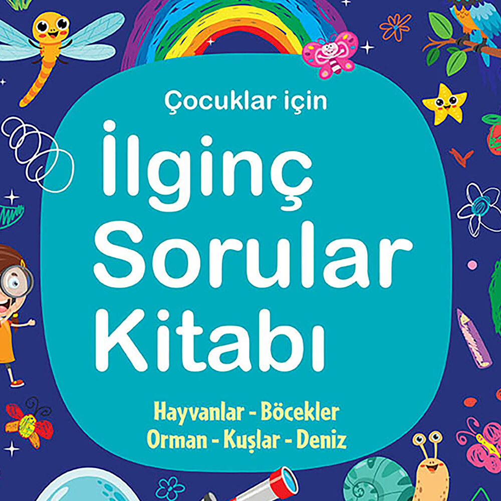 İLGİNÇ SORULAR KİTABI - LACİVERT - HAYVANLAR, BÖCEKLER, ORMAN, KUŞLAR, DENİZ
