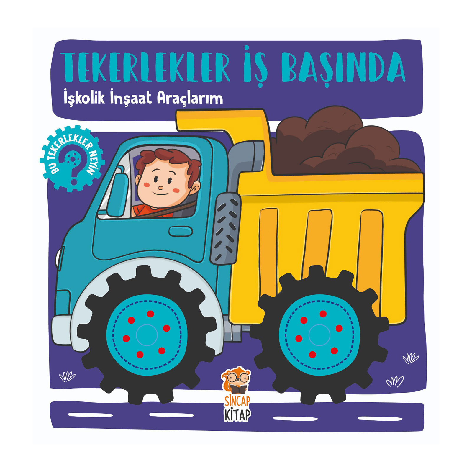 Tekerlekler İş Başında: İşkolik İnşaat Araçlarım - Hilal Sivri Tekerlekler İş Başında: İşkolik İnşaat Araçlarım - Hilal Sivri