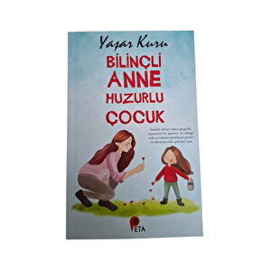 Bilinçli Anne Huzurlu Çocuk